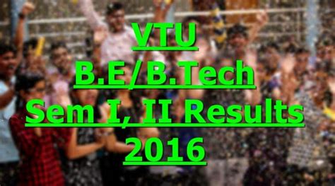 vtu 2016 results|VTU BE/B Tech Semester Results 2016: Check your scores at .
